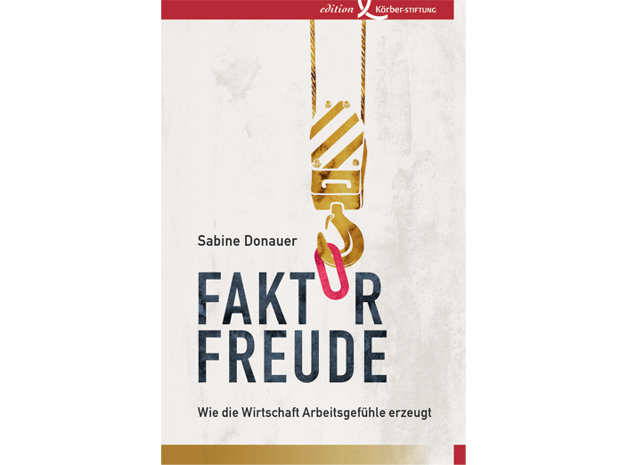 Faktor Freude. Wie die Wirtschaft Arbeitsgefühle erzeugt