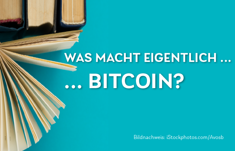 Bitcoin, was macht eigentlich den Hype aus? Und wie entstehen Bitcoins?