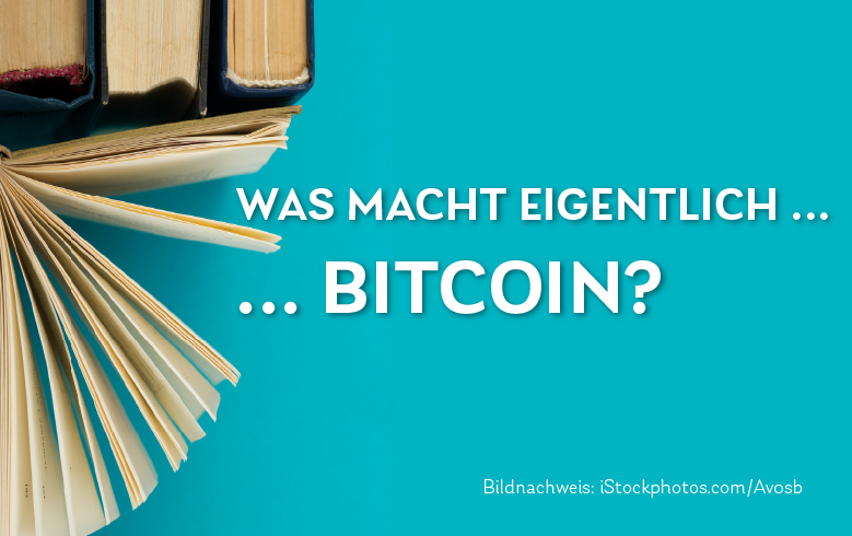 Bitcoin, was macht eigentlich den Hype aus? Und wie entstehen Bitcoins?