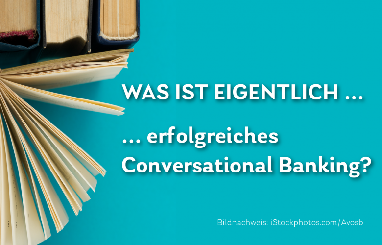 Was ist eigentlich erfolgreiches Conversational Banking?