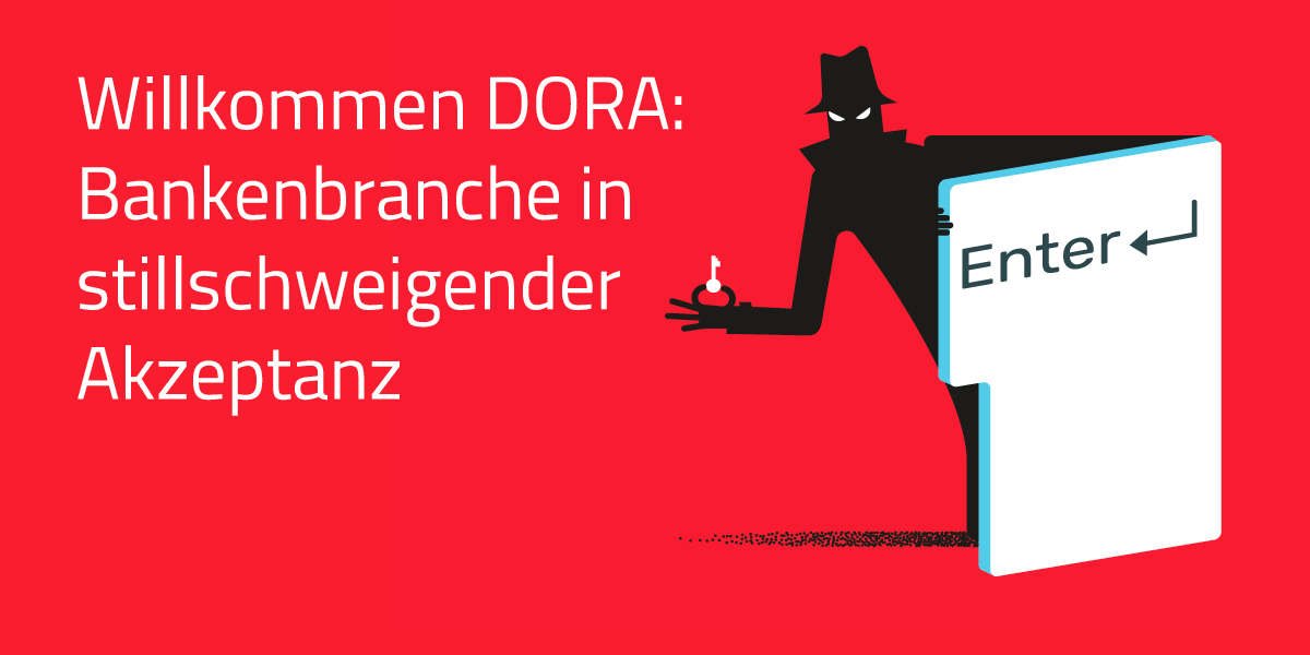 Willkommen DORA: Bankenbranche in stillschweigender Akzeptanz